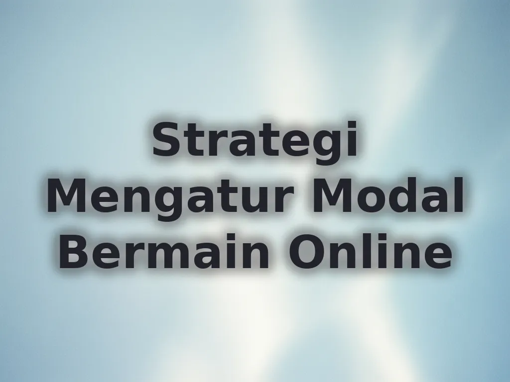 Strategi Mengatur Modal Bermain Online