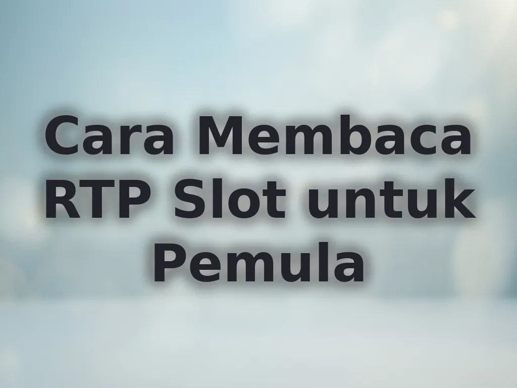 Cara Membaca RTP Slot untuk Pemula
